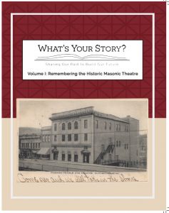 Historic Masonic Theatre Whats Your Story Volume 1 - Remembering the Historic Masonic Theatre